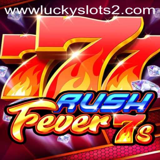 RushFever7s: The Thrilling Experience of Lucky Slots 2